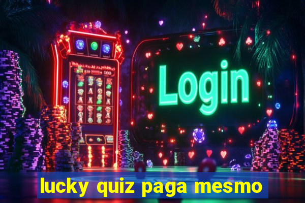 lucky quiz paga mesmo